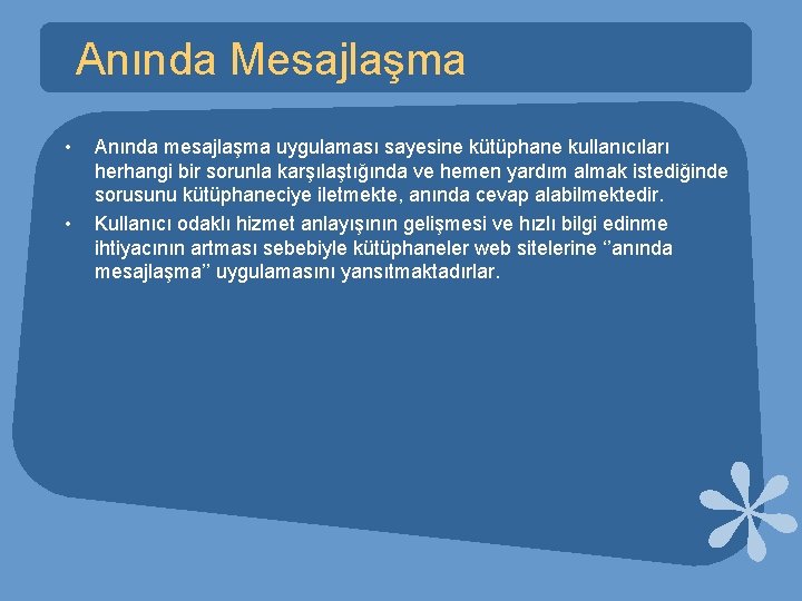 Anında Mesajlaşma • • Anında mesajlaşma uygulaması sayesine kütüphane kullanıcıları herhangi bir sorunla karşılaştığında