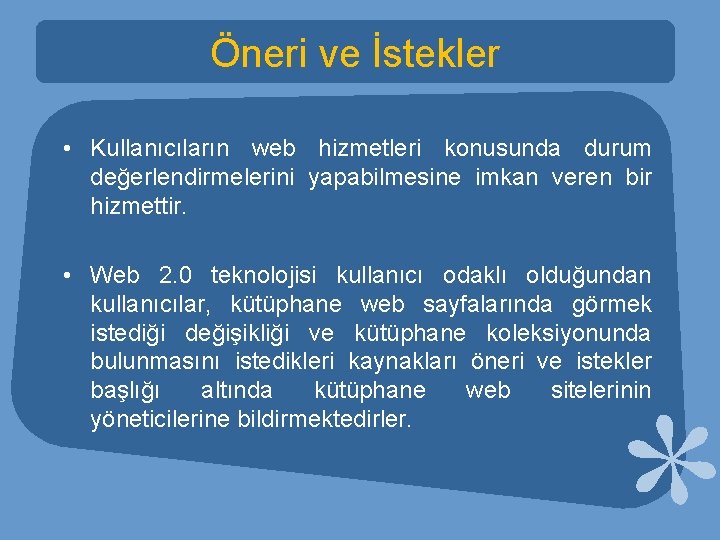 Öneri ve İstekler • Kullanıcıların web hizmetleri konusunda durum değerlendirmelerini yapabilmesine imkan veren bir