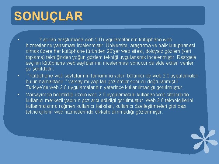 SONUÇLAR • • • Yapılan araştırmada web 2. 0 uygulamalarının kütüphane web hizmetlerine yansıması