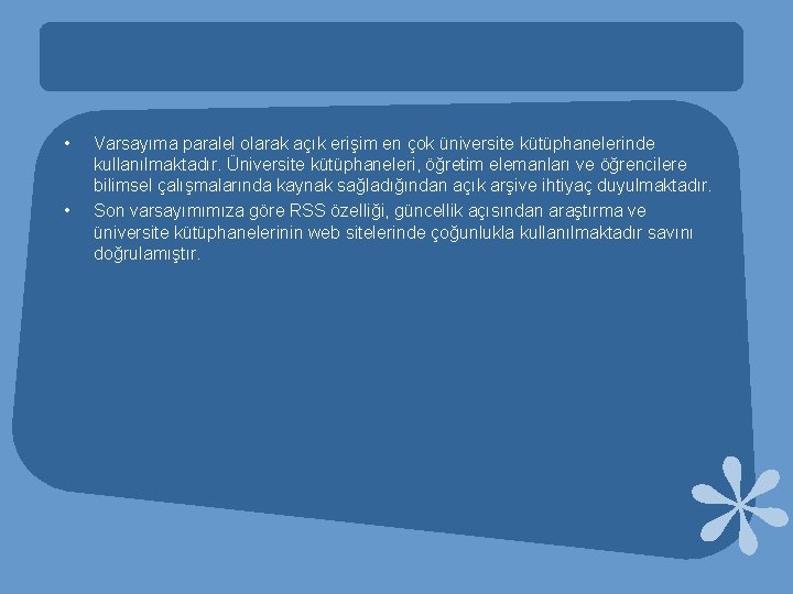  • • Varsayıma paralel olarak açık erişim en çok üniversite kütüphanelerinde kullanılmaktadır. Üniversite