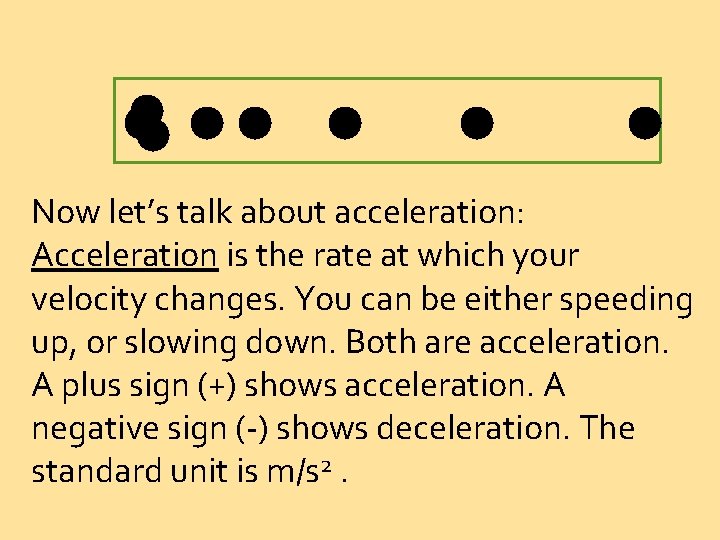 Now let’s talk about acceleration: Acceleration is the rate at which your velocity changes.