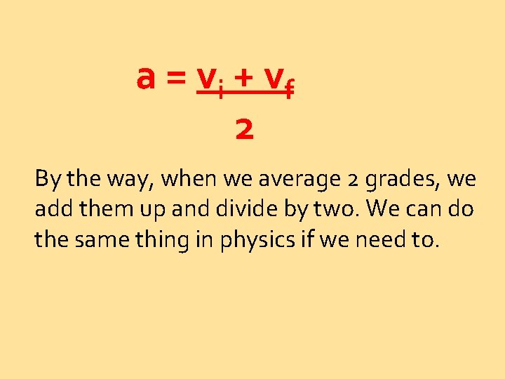 a = vi + v f 2 By the way, when we average 2