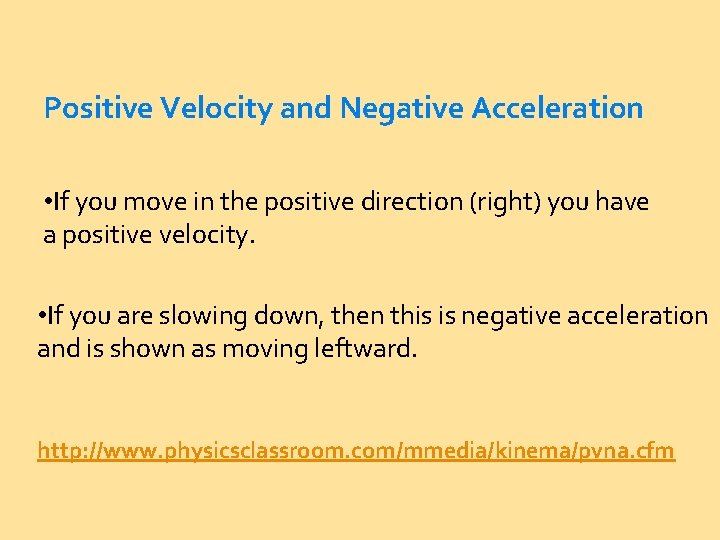 Positive Velocity and Negative Acceleration • If you move in the positive direction (right)