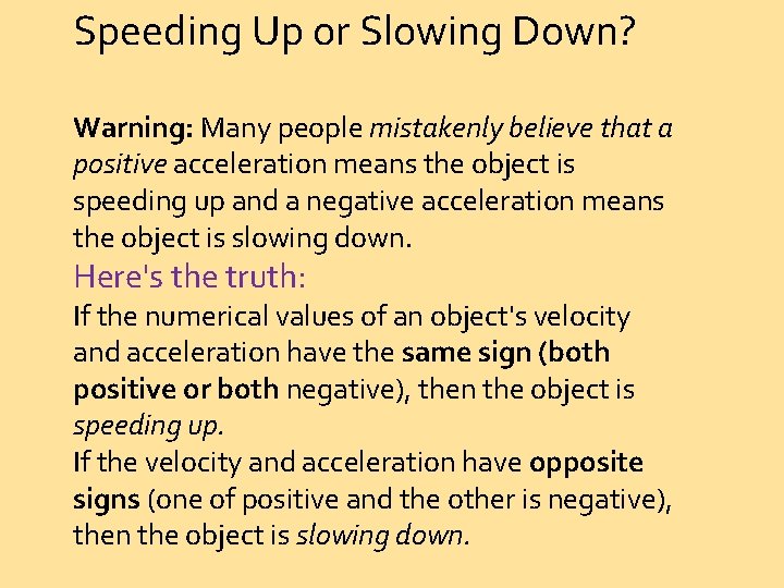 Speeding Up or Slowing Down? Warning: Many people mistakenly believe that a positive acceleration
