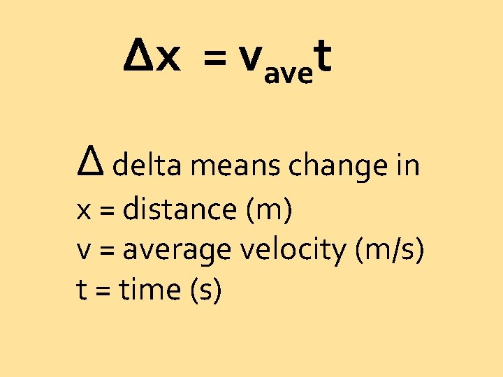 Δx = vavet Δ delta means change in x = distance (m) v =