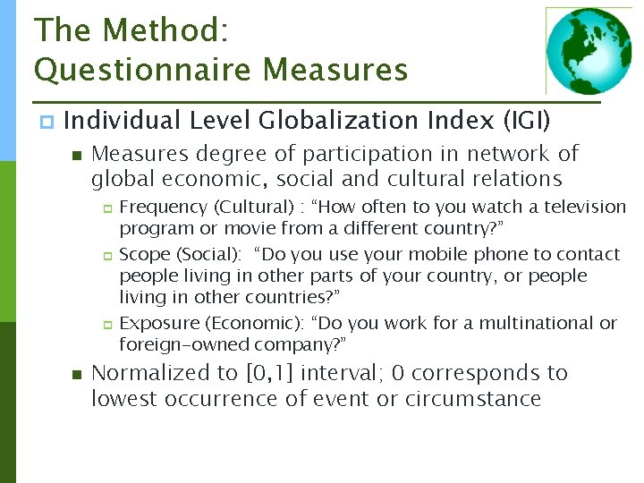 The Method: Questionnaire Measures p Individual Level Globalization Index (IGI) n Measures degree of