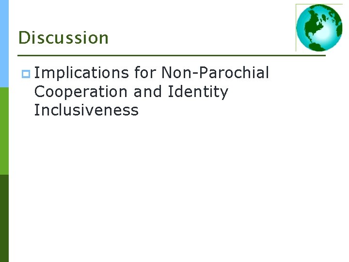 Discussion p Implications for Non-Parochial Cooperation and Identity Inclusiveness 