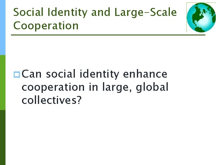 Social Identity and Large-Scale Cooperation p Can social identity enhance cooperation in large, global