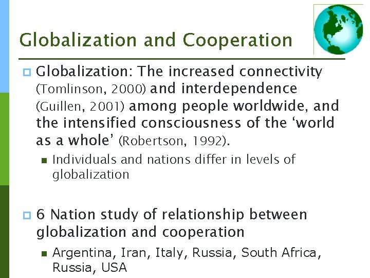 Globalization and Cooperation p Globalization: The increased connectivity (Tomlinson, 2000) and interdependence (Guillen, 2001)