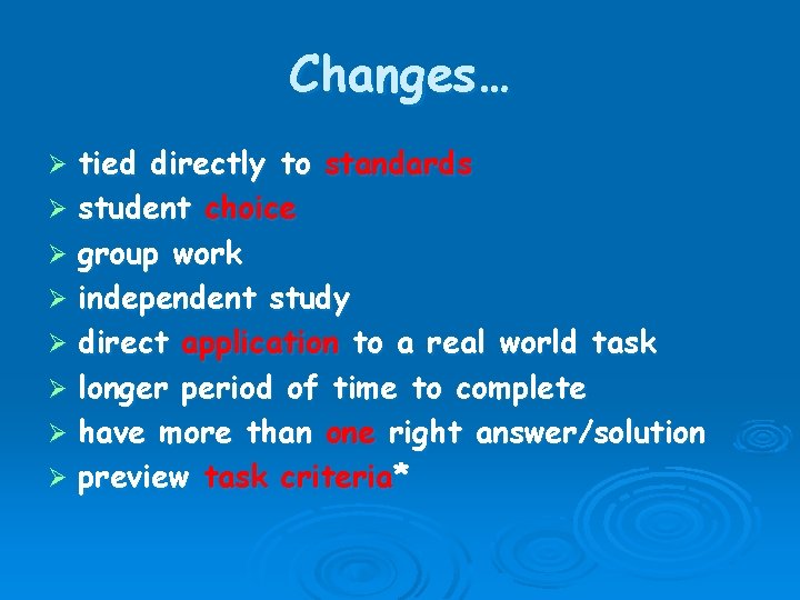Changes… tied directly to standards Ø student choice Ø group work Ø independent study