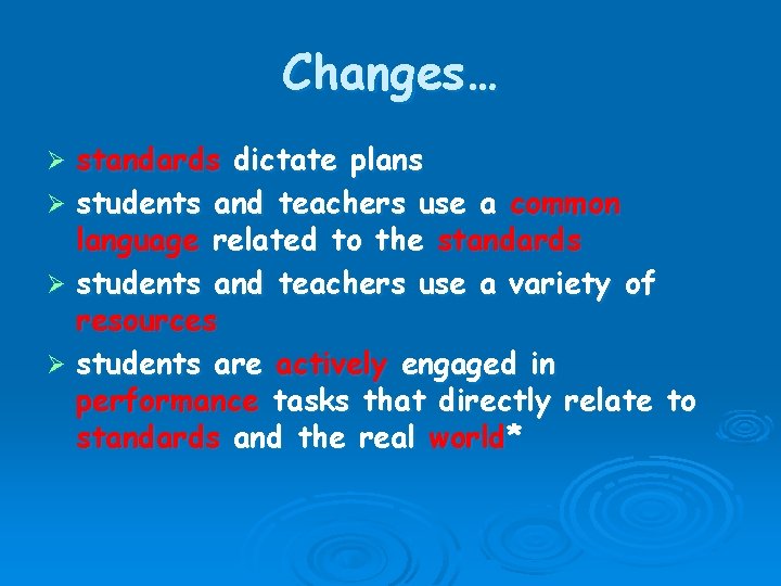 Changes… standards dictate plans Ø students and teachers use a common language related to