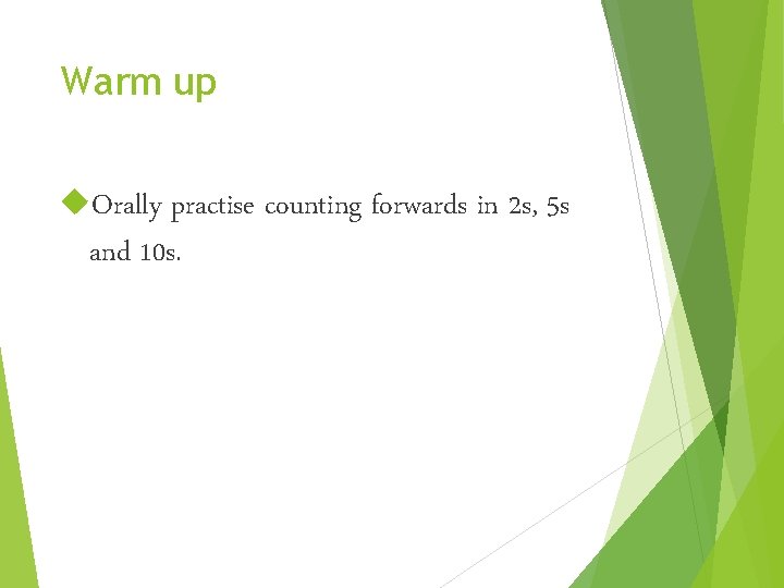 Warm up Orally practise counting forwards in 2 s, 5 s and 10 s.