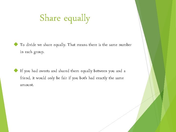 Share equally To divide we share equally. That means there is the same number