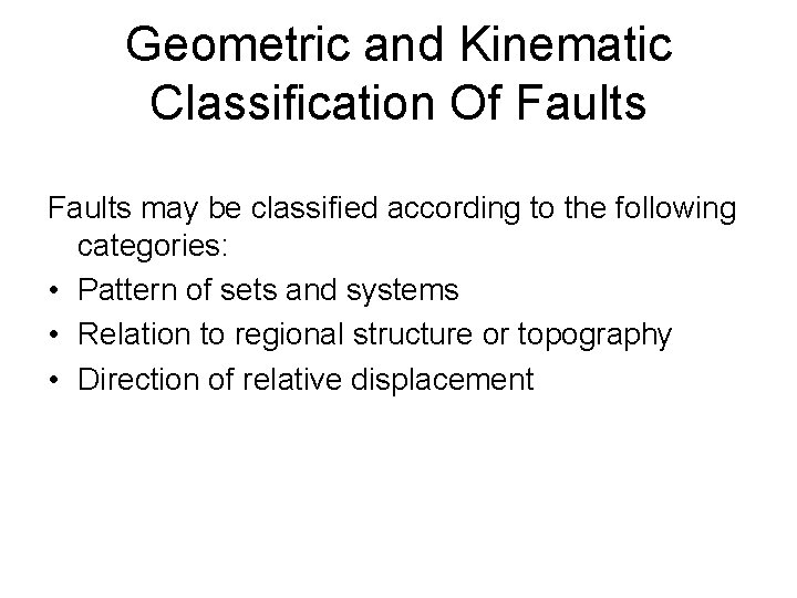 Geometric and Kinematic Classification Of Faults may be classified according to the following categories: