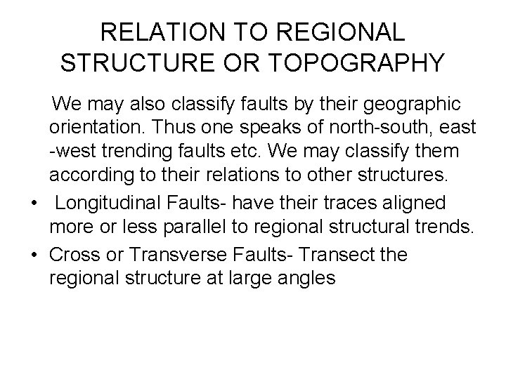 RELATION TO REGIONAL STRUCTURE OR TOPOGRAPHY We may also classify faults by their geographic