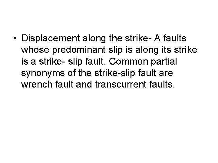  • Displacement along the strike- A faults whose predominant slip is along its