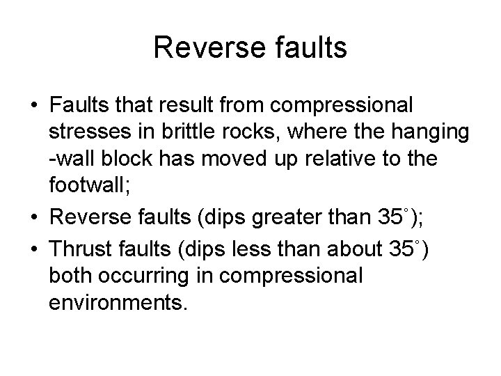 Reverse faults • Faults that result from compressional stresses in brittle rocks, where the