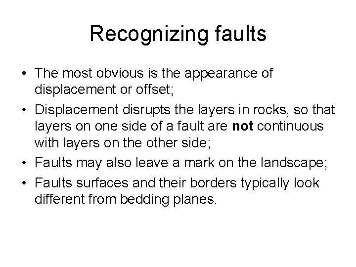 Recognizing faults • The most obvious is the appearance of displacement or offset; •