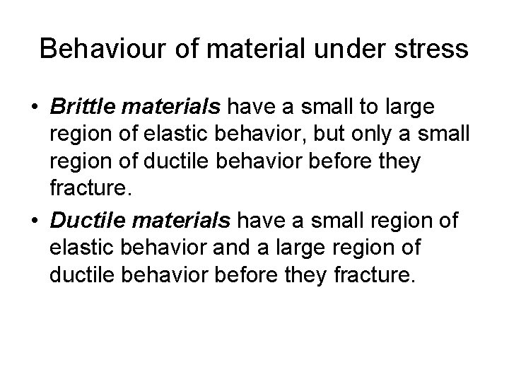 Behaviour of material under stress • Brittle materials have a small to large region