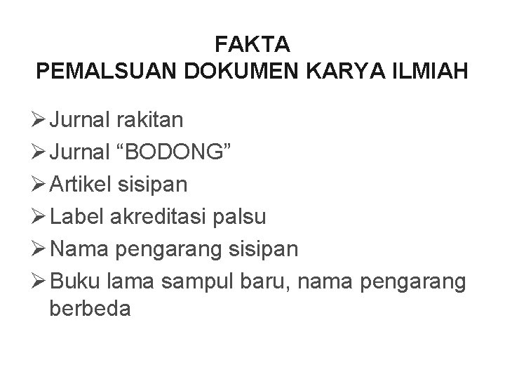 FAKTA PEMALSUAN DOKUMEN KARYA ILMIAH Ø Jurnal rakitan Ø Jurnal “BODONG” Ø Artikel sisipan