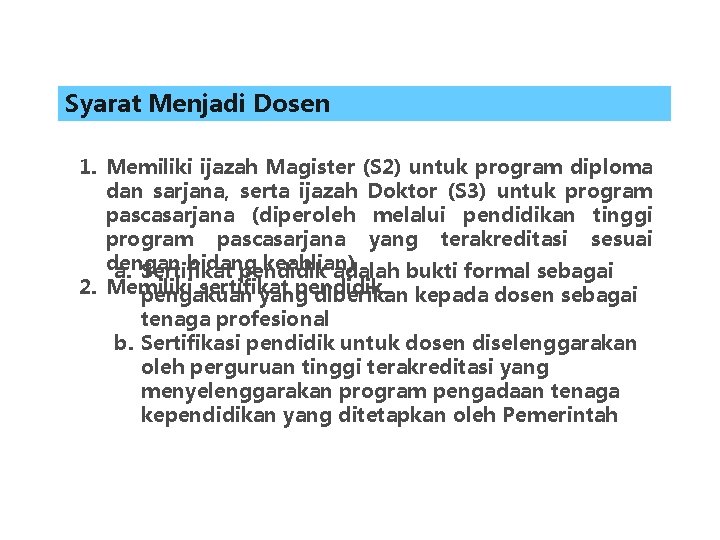 Syarat Menjadi Dosen 1. Memiliki ijazah Magister (S 2) untuk program diploma dan sarjana,