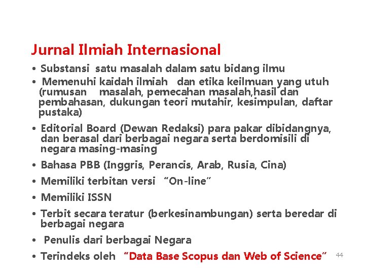 Jurnal Ilmiah Internasional • Substansi satu masalah dalam satu bidang ilmu • Memenuhi kaidah