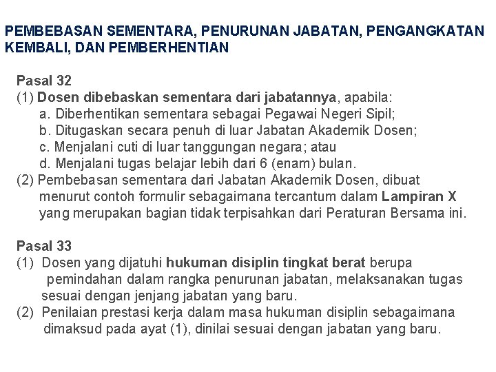 PEMBEBASAN SEMENTARA, PENURUNAN JABATAN, PENGANGKATAN KEMBALI, DAN PEMBERHENTIAN Pasal 32 (1) Dosen dibebaskan sementara