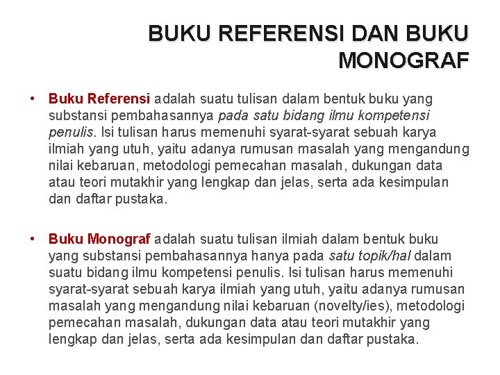 BUKU REFERENSI DAN BUKU MONOGRAF • Buku Referensi adalah suatu tulisan dalam bentuk buku