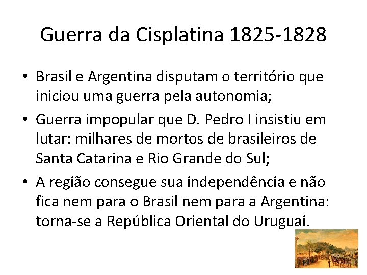 Guerra da Cisplatina 1825 -1828 • Brasil e Argentina disputam o território que iniciou