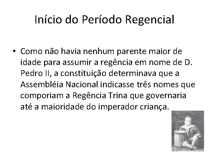 Início do Período Regencial • Como não havia nenhum parente maior de idade para