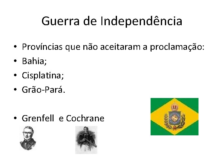 Guerra de Independência • • Províncias que não aceitaram a proclamação: Bahia; Cisplatina; Grão-Pará.