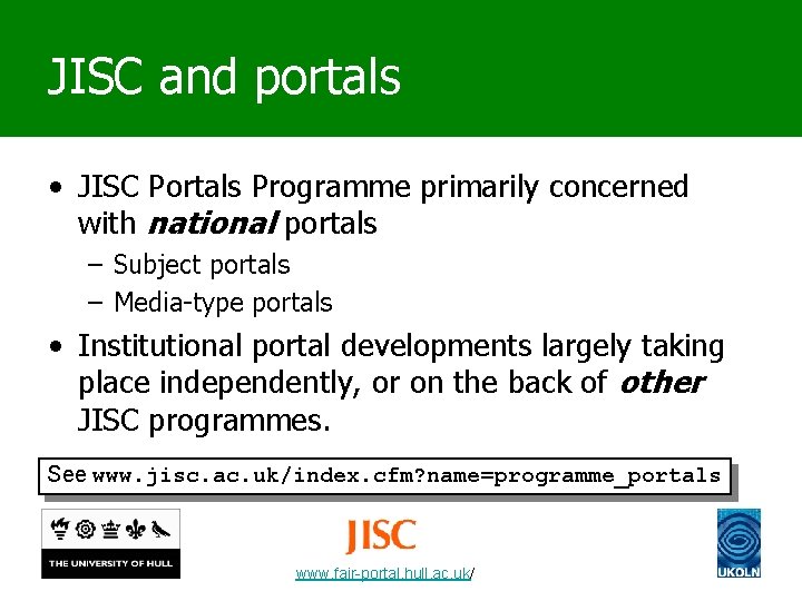 JISC and portals • JISC Portals Programme primarily concerned with national portals – Subject