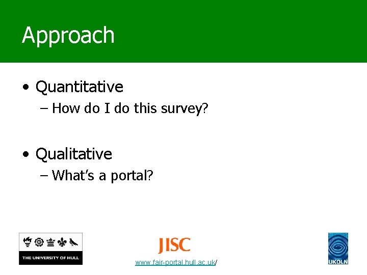 Approach • Quantitative – How do I do this survey? • Qualitative – What’s