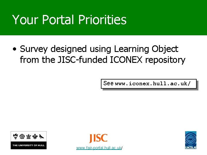 Your Portal Priorities • Survey designed using Learning Object from the JISC-funded ICONEX repository