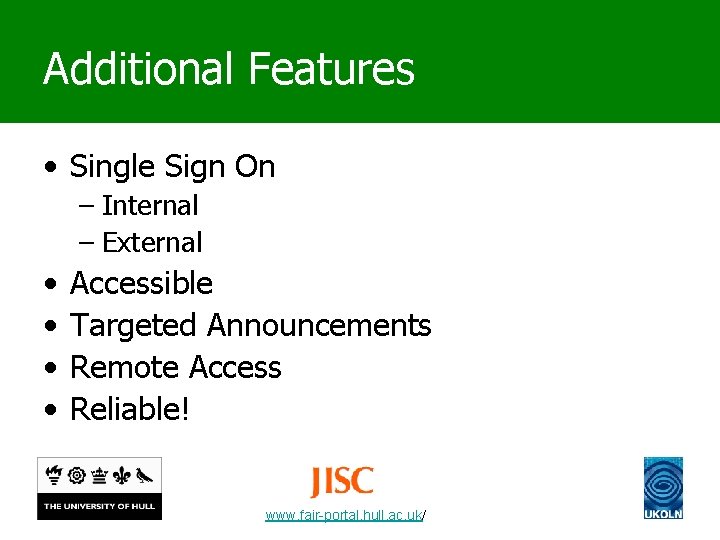 Additional Features • Single Sign On – Internal – External • • Accessible Targeted