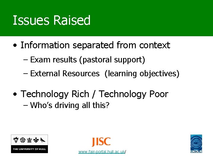 Issues Raised • Information separated from context – Exam results (pastoral support) – External