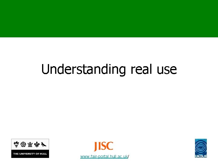 Understanding real use www. fair-portal. hull. ac. uk/ 