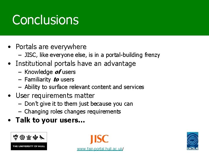 Conclusions • Portals are everywhere – JISC, like everyone else, is in a portal-building