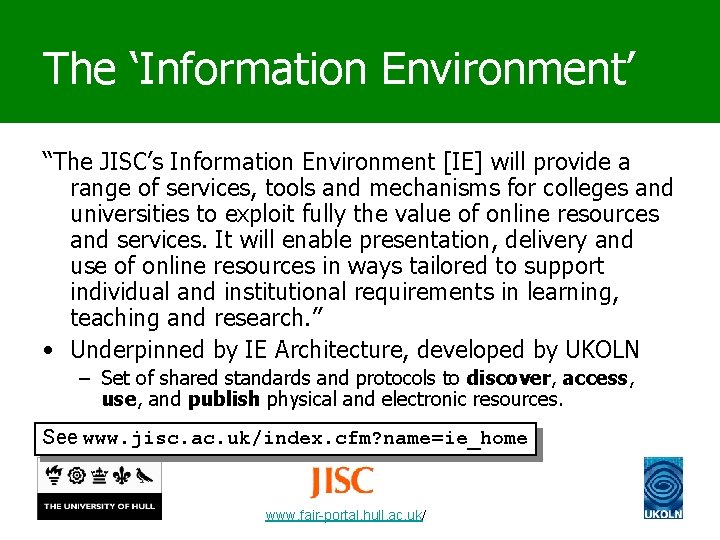 The ‘Information Environment’ “The JISC’s Information Environment [IE] will provide a range of services,