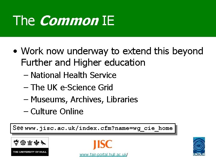 The Common IE • Work now underway to extend this beyond Further and Higher