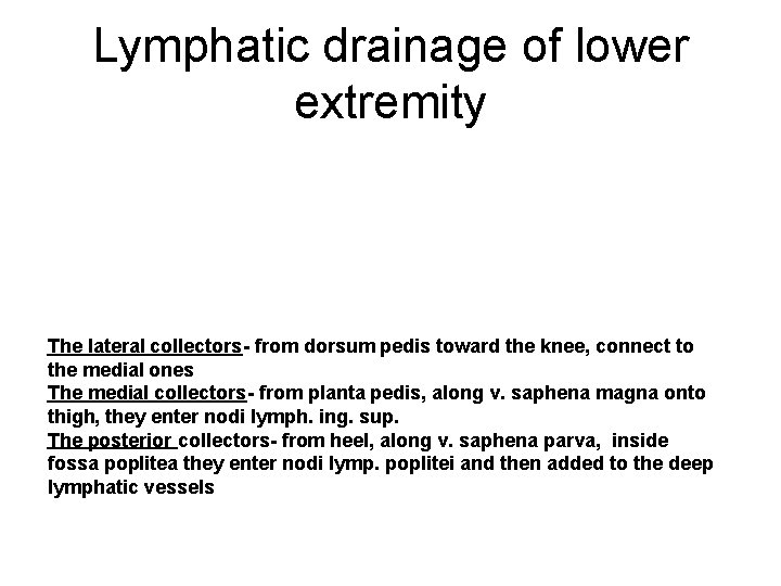Lymphatic drainage of lower extremity The lateral collectors- from dorsum pedis toward the knee,