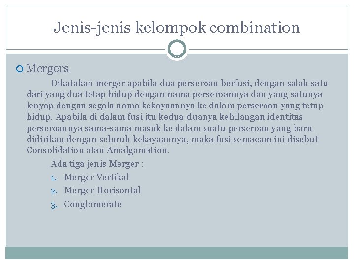 Jenis-jenis kelompok combination Mergers Dikatakan merger apabila dua perseroan berfusi, dengan salah satu dari