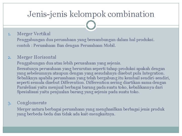 Jenis-jenis kelompok combination 1. Merger Vertikal Penggabungan dua perusahaan yang bersambungan dalam hal produksi.