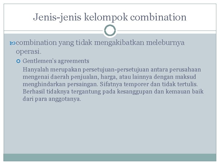 Jenis-jenis kelompok combination yang tidak mengakibatkan meleburnya operasi. Gentlemen’s agreements Hanyalah merupakan persetujuan-persetujuan antara