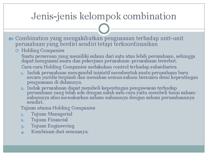 Jenis-jenis kelompok combination Combination yang mengakibatkan penguasaan terhadap unit-unit perusahaan yang berdiri sendiri tetapi