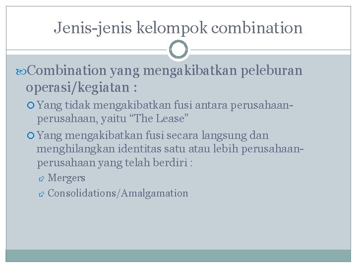 Jenis-jenis kelompok combination Combination yang mengakibatkan peleburan operasi/kegiatan : Yang tidak mengakibatkan fusi antara