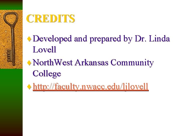 CREDITS ¨ Developed and prepared by Dr. Linda Lovell ¨ North. West Arkansas Community