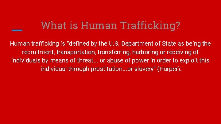 What is Human Trafficking? Human trafficking is “defined by the U. S. Department of