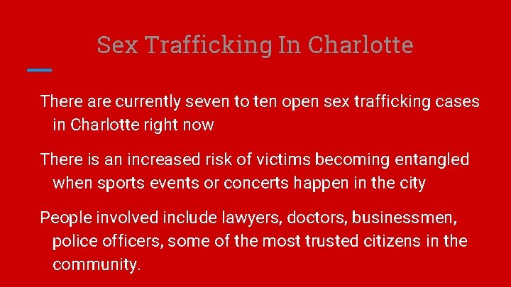 Sex Trafficking In Charlotte There are currently seven to ten open sex trafficking cases