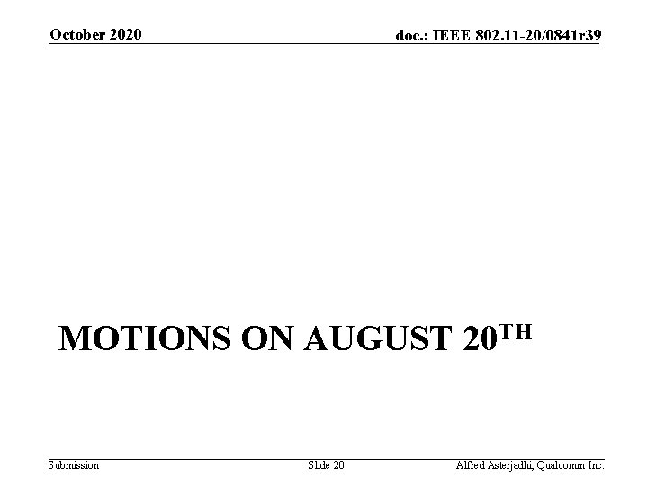 October 2020 doc. : IEEE 802. 11 -20/0841 r 39 MOTIONS ON AUGUST 20